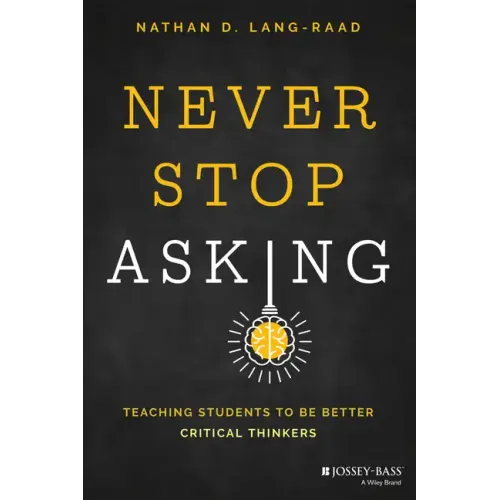 Never Stop Asking: Teaching Students to Be Better Critical Thinkers