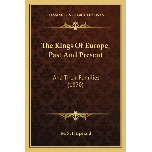 The Kings Of Europe, Past And Present: And Their Families (1870)