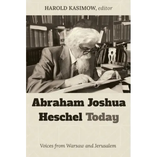 Abraham Joshua Heschel Today: Voices from Warsaw and Jerusalem