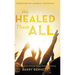 He Healed Them All: Accessing God's Grace for Divine Health and Healing
