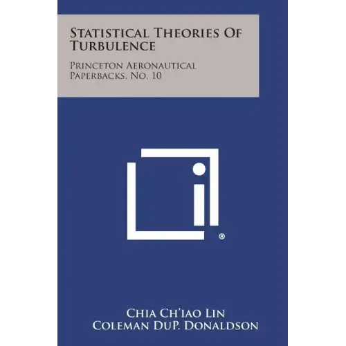 Statistical Theories of Turbulence: Princeton Aeronautical Paperbacks, No. 10