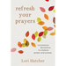 Refresh Your Prayers: Uncommon Devotions to Restore Power and Praise