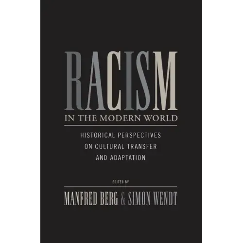 Racism in the Modern World: Historical Perspectives on Cultural Transfer and Adaptation