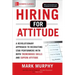 Hiring for Attitude: A Revolutionary Approach to Recruiting and Selecting People Withboth Tremendous Skills and Superb Attitude