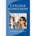 College Admission: A Simple, No-Nonsense Guide To Getting Into The College Of Your Choice
