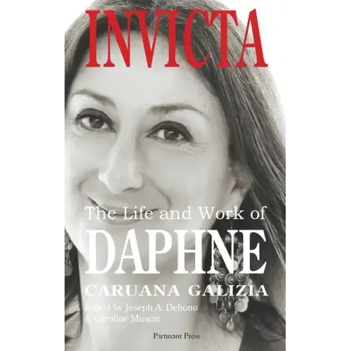 Invicta: The Life and Work of Daphne Caruana Galizia