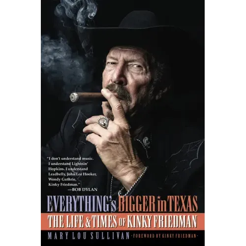 Everything's Bigger in Texas: The Life and Times of Kinky Friedman