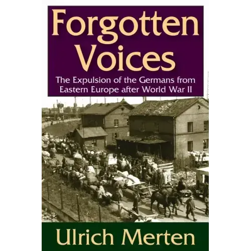 Forgotten Voices: The Expulsion of the German from Eastern Europe After World War II