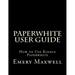 Paperwhite User Guide: How to Use Kindle Paperwhite