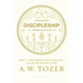 Discipleship: What It Truly Means to Be a Christian--Collected Insights from A. W. Tozer