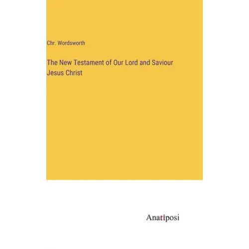 The New Testament of Our Lord and Saviour Jesus Christ