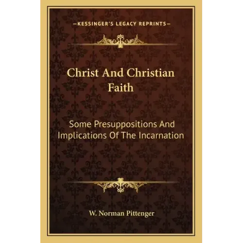 Christ and Christian Faith: Some Presuppositions and Implications of the Incarnation