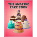 The Amazing Cake Book: The Perfect CakeBook
