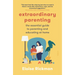 Extraordinary Parenting: The Essential Guide to Parenting and Educating at Home