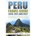 Peru Travel Guide 2020, 2021, and 2022: A Guidebook to this Wonderful Country with Machu Picchu, Lima, and much more