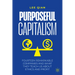 Purposeful Capitalism: Fourteen Remarkable Companies and What They Teach Us about Ethics and Profit