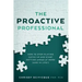 The Proactive Professional: How to Stop Playing Catch Up and Start Getting Ahead at Work (and in Life!)
