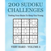 200 Sudoku Challenges - Very Hard - Volume 1: Testing Your Brain To Keep You Young