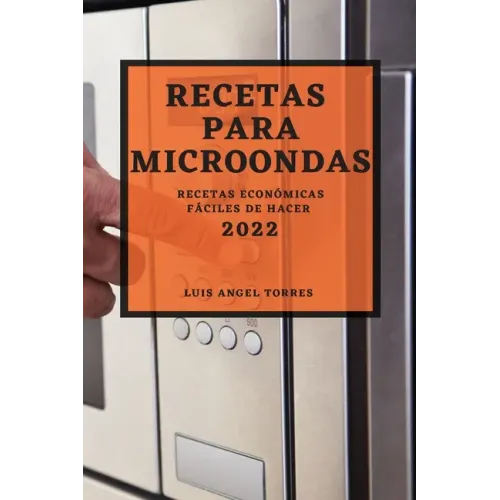 Recetas Para Microondas 2022: Recetas Económicas Fáciles de Hacer