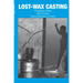 Lost-Wax Casting: A Practitioners Manual