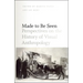 Made to Be Seen: Perspectives on the History of Visual Anthropology
