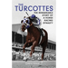 The Turcottes: The Remarkable Story of a Horse Racing Dynasty