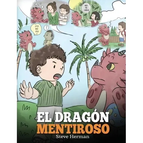 El Dragón Mentiroso: (Teach Your Dragon To Stop Lying) Un libro de dragones para enseñar a los niños a NO mentir. Una linda historia para niños para e