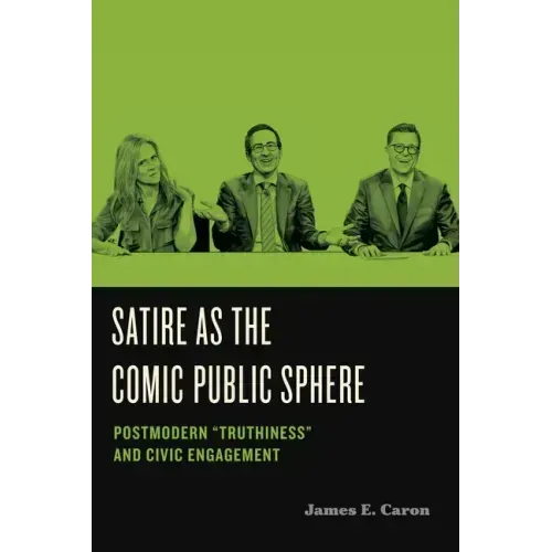 Satire as the Comic Public Sphere: Postmodern "Truthiness" and Civic Engagement