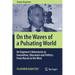 On the Waves of a Pulsating World: An Engineer's Adventures in Innovation, Education and Politics: From Russia to the West