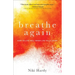Breathe Again: How to Live Well When Life Falls Apart