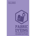 Fabric Dyeing And Making Textile Coloring Mixtures (Legacy Edition): Classic Methods, Materials, And Recipes For Old-Time Cloth Colors