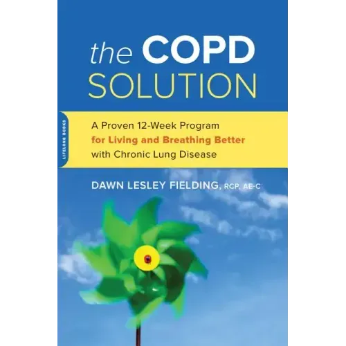The Copd Solution: A Proven 10-Week Program for Living and Breathing Better with Chronic Lung Disease