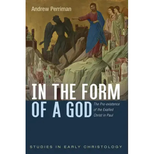 In the Form of a God: The Pre-Existence of the Exalted Christ in Paul