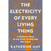 The Electricity of Every Living Thing: A Woman's Walk in the Wild to Find Her Way Home