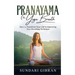 Pranayama: How to Transform Your Life by Improving Your Breathing Technique