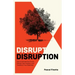 Disrupt Disruption: How to Decode the Future, Disrupt Your Industry, and Transform Your Business