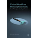 Virtual Worlds as Philosophical Tools: How to Philosophize with a Digital Hammer