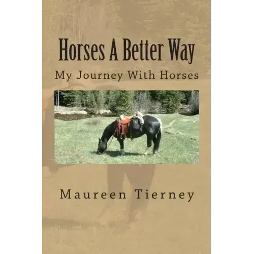 Horses A Better Way: My Journey With Horses