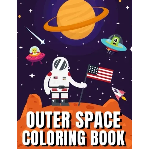 Outer Space Coloring Book: A Fun Outer Space Activity Book Filled With Coloring Pages Educational Coloring Book for Kids Ages 4-12