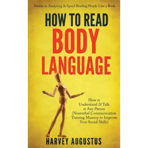 How to Read Body Language: Secrets to Analyzing & Speed Reading People Like a Book - How to Understand & Talk to Any Person (Nonverbal Communicat