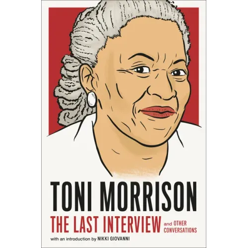 Toni Morrison: The Last Interview: And Other Conversations