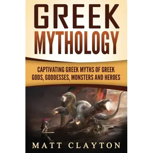 Greek Mythology: Captivating Greek Myths of Greek Gods, Goddesses, Monsters and Heroes