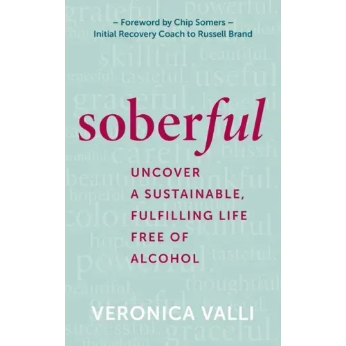 Soberful: Uncover a Sustainable, Fulfilling Life Free of Alcohol