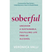 Soberful: Uncover a Sustainable, Fulfilling Life Free of Alcohol