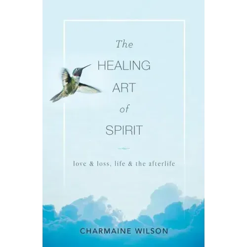 The Healing Art of Spirit: Love & loss, life & the afterlife