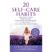 20 Self-Care Habits: Develoip Your Strengths, Use Your Resources, Improve Your LIife and Relationships