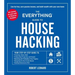 The Everything Guide to House Hacking: Your Step-By-Step Guide To: Financing a House Hack, Finding Ideal Properties and Tenants, Maximizing the Profit