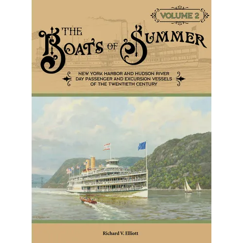 The Boats of Summer, Volume 2: New York Harbor and Hudson River Day Passenger and Excursion Vessels of the Twentieth Century