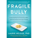 Fragile Bully: Understanding Our Destructive Affair with Narcissism in the Age of Trump
