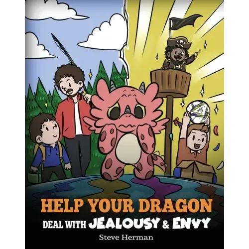 Help Your Dragon Deal with Jealousy and Envy: A Story About Handling Envy and Jealousy